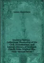 Analecta Scotica: : Collections Illustrative of the Civil, Ecclesiastical, and Literary History of Scotland. Chiefly from Original Mss. First -Second Series - James Maidment