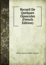 Recueil De Quelques Opuscules (French Edition) - Pierre Laurent Maillet-Lacoste