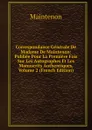 Correspondance Generale De Madame De Maintenon: Publiee Pour La Premiere Fois Sur Les Autographes Et Les Manuscrits Authentiques, Volume 2 (French Edition) - Maintenon
