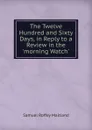The Twelve Hundred and Sixty Days, in Reply to a Review in the .morning Watch.. - Samuel Roffey Maitland