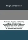 The British Magazine and Monthly Register of Religious and Ecclesiastical Information, Parochial History, and Documents Respecting the State of the Poor, Progress of Education, Etc, Volume 5 - Hugh James Rose