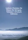 Lettres Choisies De Mmes De Sevigne, Volume 2 (French Edition) - Marie Rabutin-Chantal De Sévigné