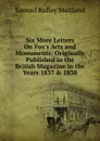 Six More Letters On Fox.s Acts and Monuments: Originally Published in the British Magazine in the Years 1837 . 1838 - Samuel Roffey Maitland