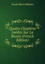 Quatre Chapitres Inedits Sur La Russie (French Edition) - Joseph Marie Maistre