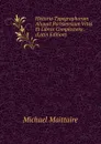 Historia Typographorum Aliquot Parisiensium Vitas Et Libros Complectens . (Latin Edition) - Michael Maittaire