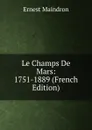 Le Champs De Mars: 1751-1889 (French Edition) - Ernest Maindron