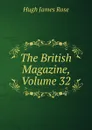 The British Magazine, Volume 32 - Hugh James Rose