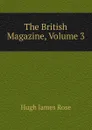 The British Magazine, Volume 3 - Hugh James Rose