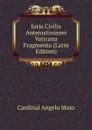 Iuris Civilis Anteiustinianei Vaticana Fragmenta (Latin Edition) - Cardinal Angelo Maio