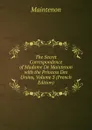 The Secret Correspondence of Madame De Maintenon with the Princess Des Ursins, Volume 3 (French Edition) - Maintenon