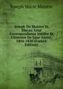 Joseph De Maistre Et Blacas: Leur Correspondance Inedite Et L.histoire De Leur Amite, 1804-1820 (French Edition) - Joseph Marie Maistre