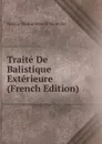 Traite De Balistique Exterieure (French Edition) - Nikola Vladimirovich Maievski