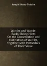 Wattles and Wattle-Barks: Being Hints On the Conservation and Cultivation of Wattles, Together with Particulars of Their Value - Joseph Henry Maiden