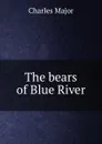 The bears of Blue River - Charles Major