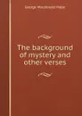 The background of mystery and other verses - George Macdonald Major