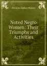 Noted Negro Women: Their Triumphs and Activities - Monroe Alphus Majors