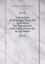 A Selection of Passages from the Spectator for Translation Into Latin Prose, Ed. by J.R. Major - John Richardson Major