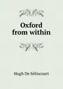 Oxford from within - Hugh de Sélincourt