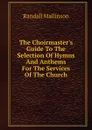 The Choirmaster.s Guide To The Selection Of Hymns And Anthems For The Services Of The Church - Randall Mallinson