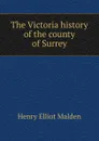 The Victoria history of the county of Surrey - Henry Elliot Malden