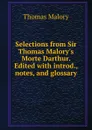 Selections from Sir Thomas Malory.s Morte Darthur. Edited with introd., notes, and glossary - Thomas Malory