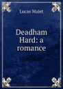 Deadham Hard: a romance - Lucas Malet