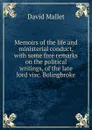 Memoirs of the life and ministerial conduct, with some free remarks on the political writings, of the late lord visc. Bolingbroke - David Mallet