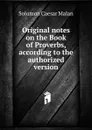 Original notes on the Book of Proverbs, according to the authorized version - Solomon Caesar Malan