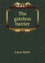 The gateless barrier - Lucas Malet