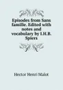 Episodes from Sans famille. Edited with notes and vocabulary by I.H.B. Spiers - Hector Henri Malot