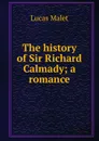 The history of Sir Richard Calmady; a romance - Lucas Malet