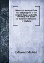 Historical account of the rise and progress of the English stage, and of the economy and usages of the ancient theatres in England - Edmond Malone