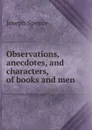 Observations, anecdotes, and characters, of books and men - Joseph Spence