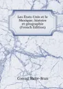 Les Etats-Unis et le Mexique; histoire et geographie (French Edition) - Conrad Malte-Brun