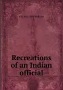 Recreations of an Indian official - G. B. Malleson
