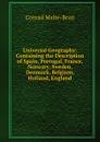 Universal Geography: Containing the Description of Spain, Portugal, France, Norwary, Sweden, Denmark, Belgium, Holland, England - Conrad Malte-Brun
