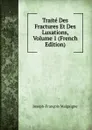 Traite Des Fractures Et Des Luxations, Volume 1 (French Edition) - Joseph-François Malgaigne
