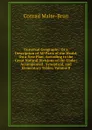 Universal Geography: Or a Description of All Parts of the World, On a New Plan, According to the Great Natural Divisions of the Globe; Accompanied . Synoptical, and Elementary Tables, Volume 8 - Conrad Malte-Brun