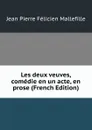 Les deux veuves, comedie en un acte, en prose (French Edition) - Jean Pierre Félicien Mallefille