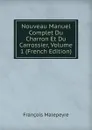 Nouveau Manuel Complet Du Charron Et Du Carrossier, Volume 1 (French Edition) - François Malepeyre