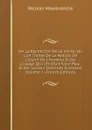 De La Recherche De La Verite, Ou L.on Traitte De La Nature De L.esprit De L.homme Et De L.usage Qu.il En Doit Faire Pour Eviter L.erreur Dans Les Sciences, Volume 1 (French Edition) - Nicolas Malebranche