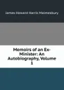 Memoirs of an Ex-Minister: An Autobiography, Volume 1 - James Howard Harris Malmesbury