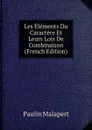 Les Elements Du Caractere Et Leurs Lois De Combinaison (French Edition) - Paulin Malapert