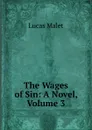 The Wages of Sin: A Novel, Volume 3 - Lucas Malet