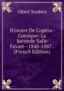 Histoire De L.opera-Comique: La Seconde Salle Favart--1840-1887 . (French Edition) - Albert Soubies