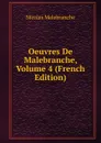 Oeuvres De Malebranche, Volume 4 (French Edition) - Nicolas Malebranche