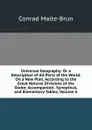Universal Geography: Or a Description of All Parts of the World, On a New Plan, According to the Great Natural Divisions of the Globe; Accompanied . Synoptical, and Elementary Tables, Volume 6 - Conrad Malte-Brun