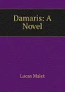 Damaris: A Novel - Lucas Malet