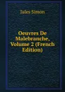 Oeuvres De Malebranche, Volume 2 (French Edition) - Jules Simon