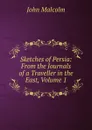 Sketches of Persia: From the Journals of a Traveller in the East, Volume 1 - John Malcolm